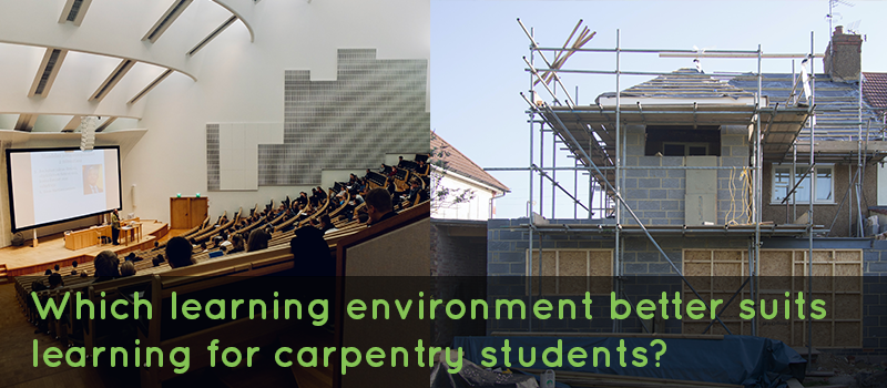 lecture classroom on the left and building site of a house with scaffolding up on the right with the text, which learning environment better suits carpentry students?